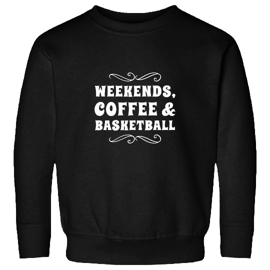 Coffee Fun Weekends Coffee And Basketball Funny Mom Dad Sports Parents Sweatshirts