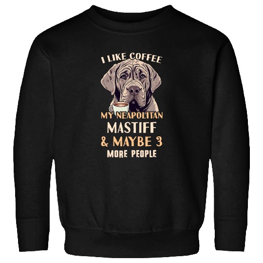Coffee Fun Neapolitan Mastiff Coffee Outfit Neapolitan Mastiff Mom Sweatshirts
