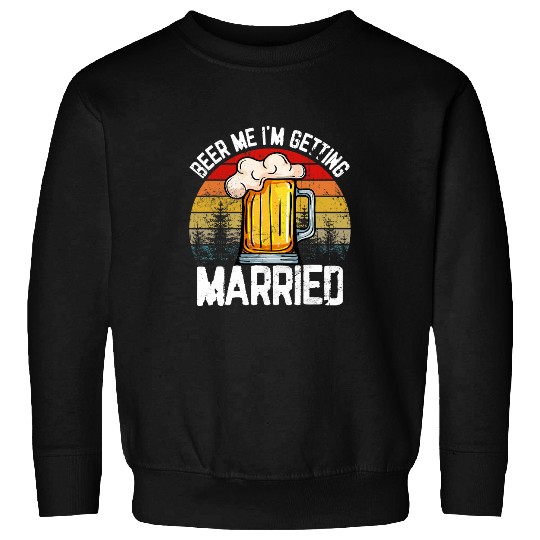 Beer Fun Beer Me I m Getting Married Funny Bachelorette Party Sweatshirts
