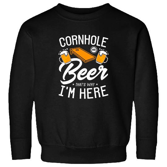 Beer Fun Cornhole And Beer Beer that s why I m here Cornhole Lover Sweatshirts