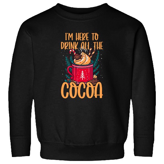Here to Drink All Hot Cocoa Cute Funny Chocolate Covered 1 Sweatshirts