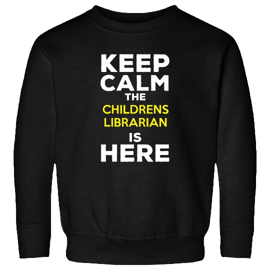 Librarian Job Keep Calm The Childrens Librarian Is Here Sweatshirts