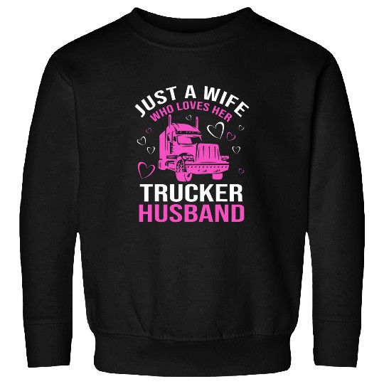 Just A Wife Who Loves Her Trucker Husband Truck Drivers Wife Sweatshirts