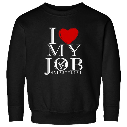 Hairdresser Job Salon Hairdresser I Love My Job 1 Sweatshirts