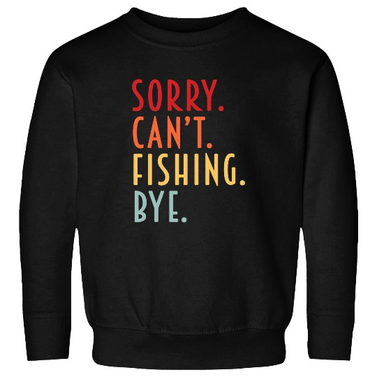 Funny Fishing Gifts Sorry Cant Fishing Flying Fisher Dad Sweatshirts