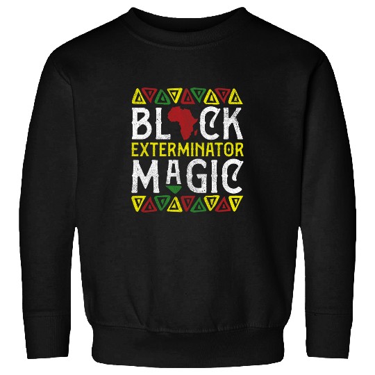 Black Exterminator Magic Apparel African American Melanin Sweatshirts
