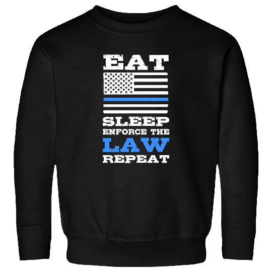 Eat Sleep Enforces the Law Repeat Police Law Enforcement Sweatshirts