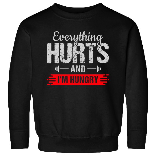 Everything Hurts And Im Hungry s 9 Sweatshirts