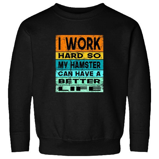 Hamster Pet Costume Lovers Gifts Women Kids Mom Dad Better Life Sweatshirts