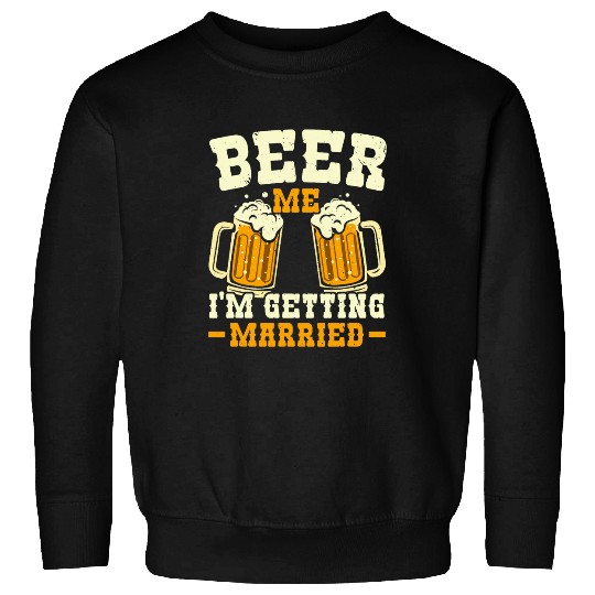 Beer Fun Beer Me I m Getting Married Stag Party Groom Squad Sweatshirts
