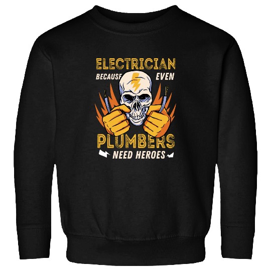 Plumbers Job Electrician Because Even Plumbers Need Heroes Sweatshirts