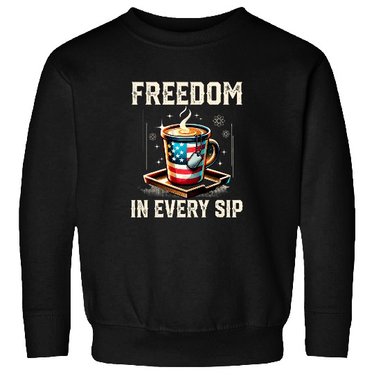Coffee Fun Freedom In Every Sip America Coffee Mug Morning Patriot Sweatshirts