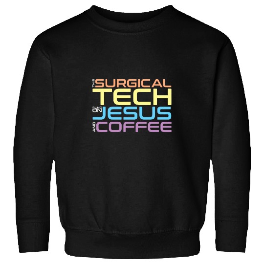 Coffee Fun Surgical Technology Jesus Coffee Surgical Tech Sweatshirts