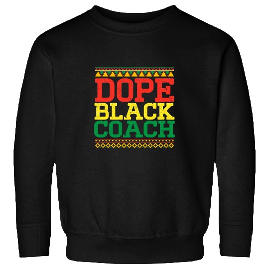 Dope Black Coachs African American Black History Month Sweatshirts