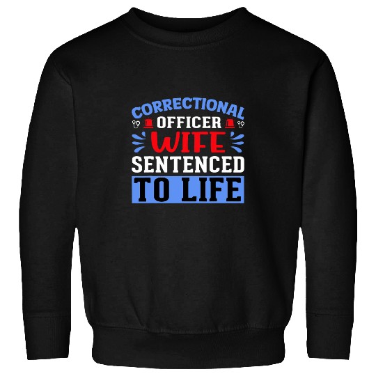 Correctional Officer Wife Sentenced Correctional Officer Sweatshirts