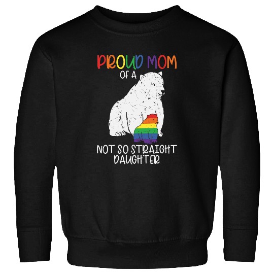 Bear Pet Proud Mom Not So Straight Daughter Lesbian Mama Bear LGBT Sweatshirts
