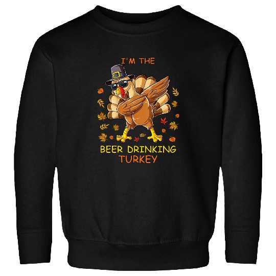 Beer Fun I m the Beer Drinking Turkey matching family Thanksgiving Sweatshirts