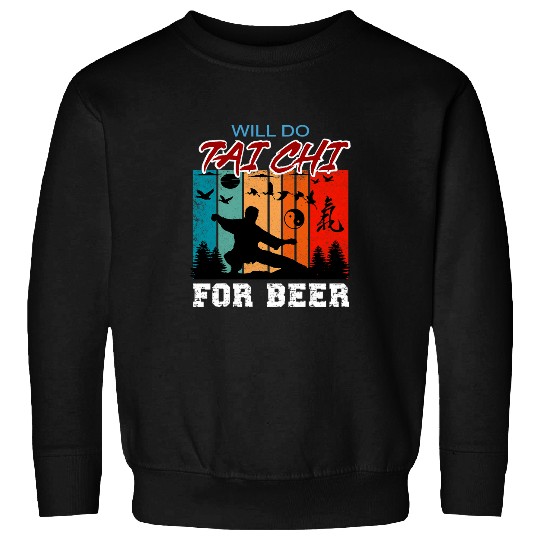 Beer Fun Will Do Tai Chi For Beer Funny Tai Chi Beginners Slogan Sweatshirts