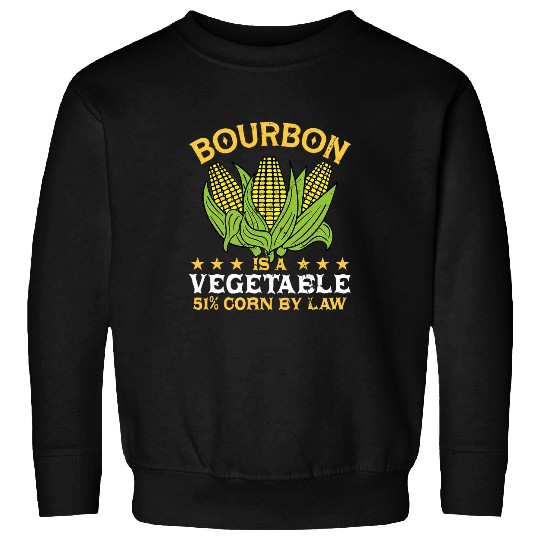 Wines Fun Bourbon Is A Vegetable 51 Corn Funny Whiskey Drinking Sweatshirts