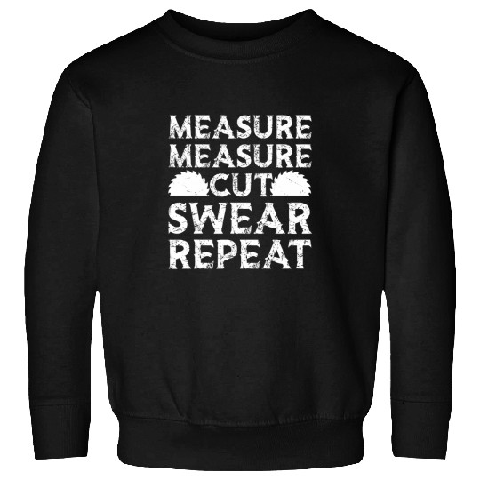 Measure Measure Cut Swear Repeat Woodworker Father Day 21 Sweatshirts