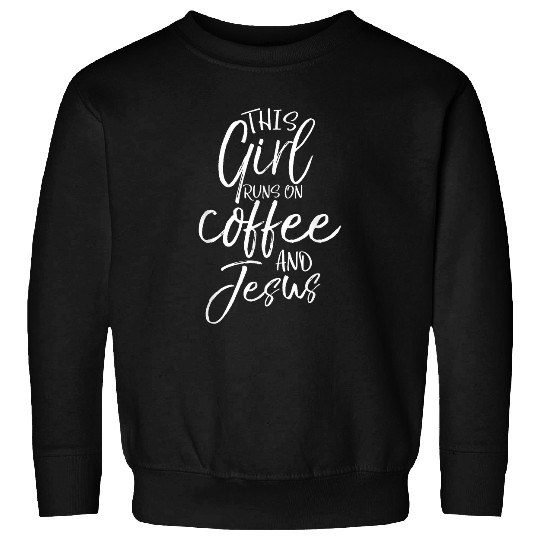 Coffee Fun Lover Gift This Girl Runs on Coffee and Jesus Sweatshirts