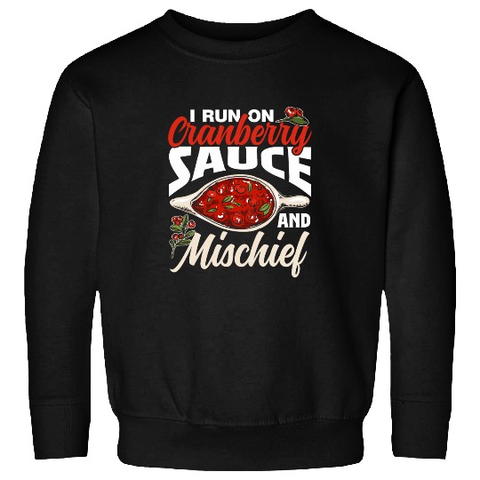 I Run On Cranberry Sauce And Mischief Boys Thanksgiving Boy 1 Sweatshirts