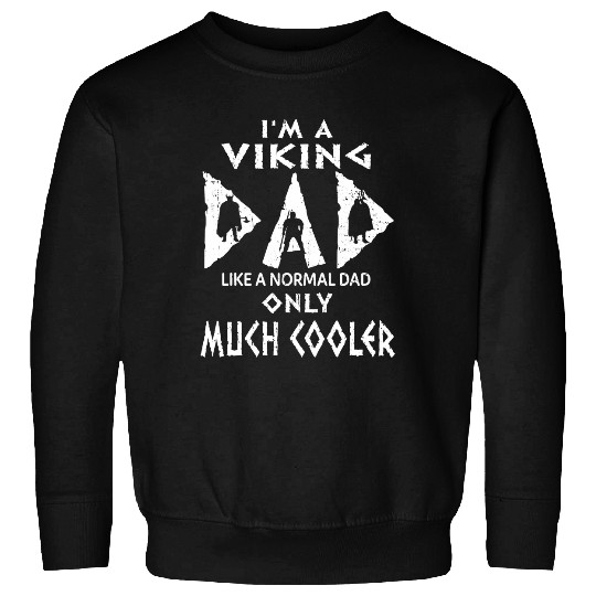 Mens Im A Viking Dad Like A Normal Dad Fathers Day Viking Sweatshirts