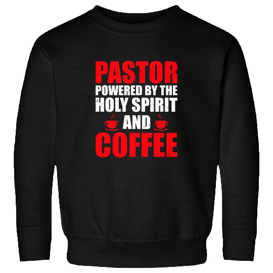 Coffee Fun Pastor Powered By The Holy Spirit And Coffee Sweatshirts