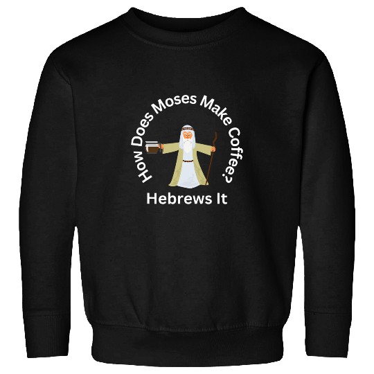 Coffee Fun Passover Moses Hebrews Coffee Joke Jewish Matzah Sweatshirts