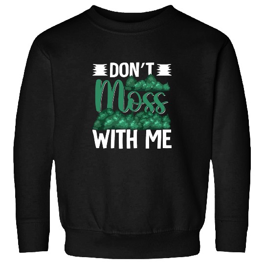 Discover Dont Moss With Me Funny Moss Gardening Sweatshirts