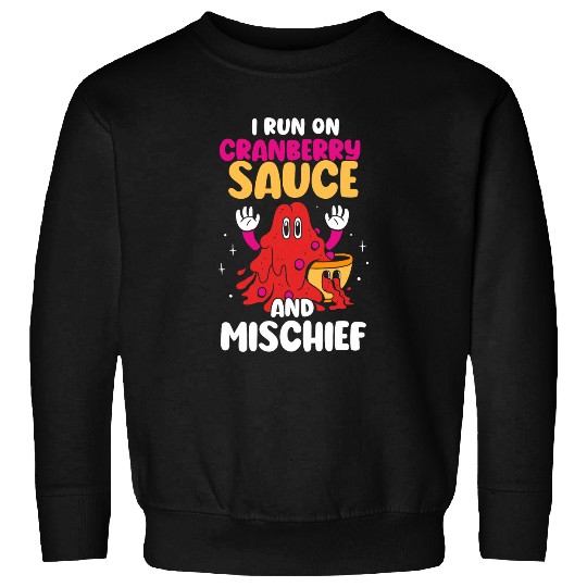 I Run On Cranberry Sauce And Mischief Boys Thanksgiving Boy Sweatshirts