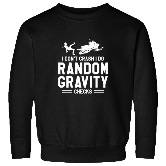 I Dont Crash I Do Random Gravity Checks Snowmobile 1 Sweatshirts