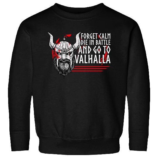 Forget Calm Die In Battle And Go To Valhalla Sweatshirts
