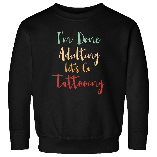 Done Adulting Lets Go Tattoo Lover Vacation Tattooed Tour Sweatshirts