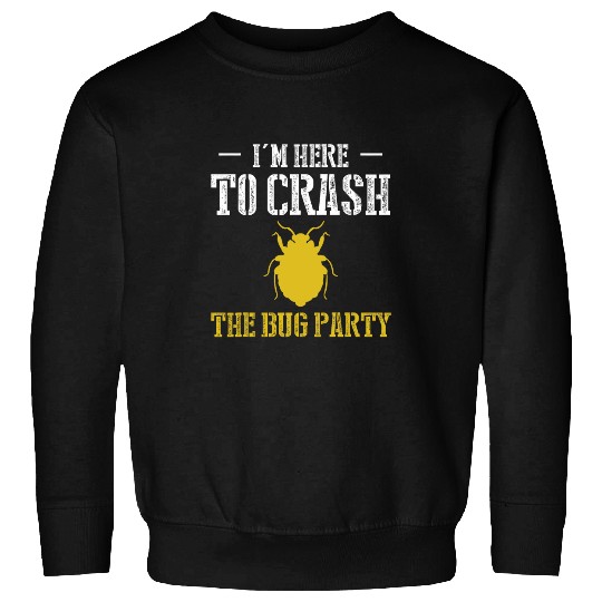 Im Here To Crash The Bug Party Exterminator Pest Control Sweatshirts