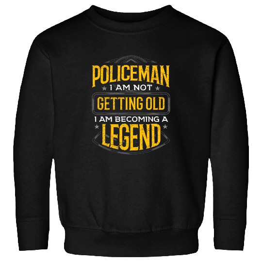 Law Enforcement Not Getting Old Become Legend Policeman Sweatshirts