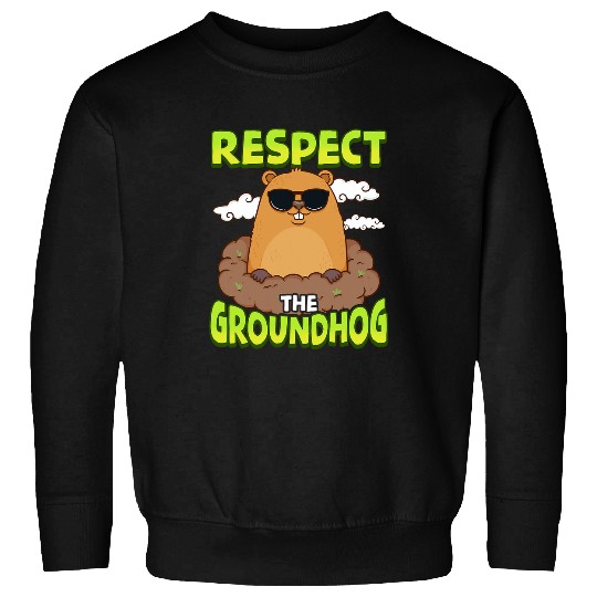 Cute Funny Respect The Groundhog Sweatshirts