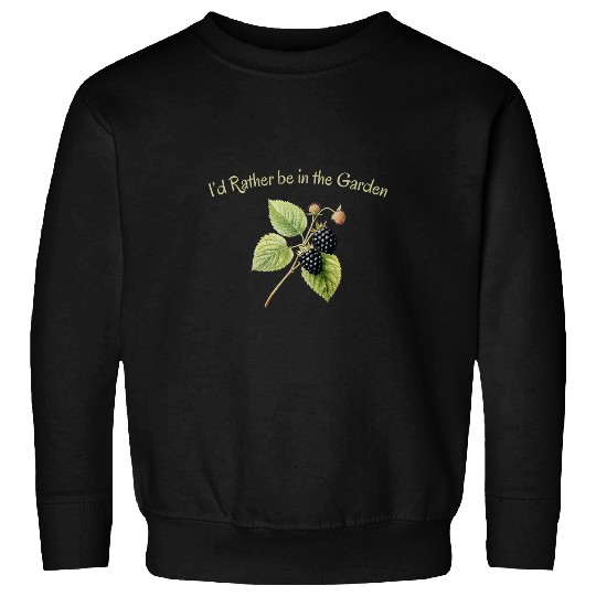 Id Rather Be in the Garden Fruit Blackberry Graphic Sweatshirts