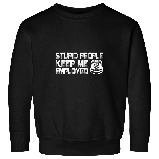 Funny Correctional Officer Stupid People keep me employed Sweatshirts
