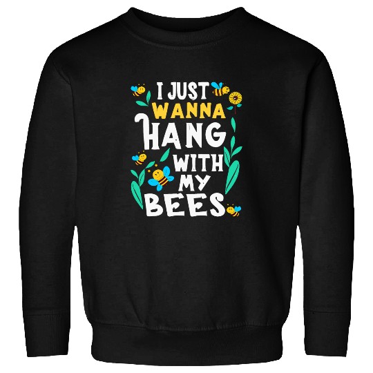 I Just Wanna Hang With My Bees Funny Beekeeping Beekeeper Sweatshirts