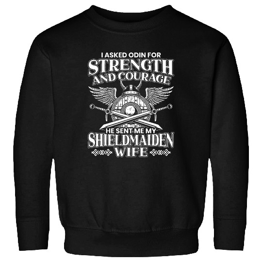 Mens I Asked Odin For Strenght And Courage He Sent Me My Wife Sweatshirts