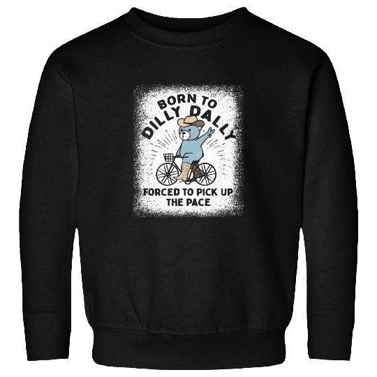 Bear Pet Born To Dilly Dally Forced To Pick Up The Pace Cowboy Bear Sweatshirts