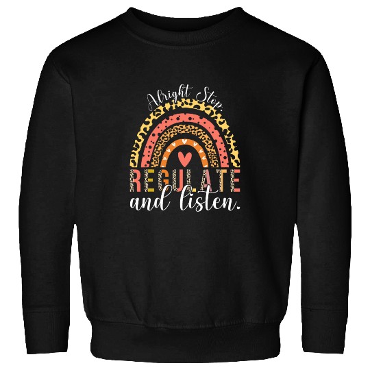 School Counselor Teacher Alright Stop Regulate and Listen Sweatshirts