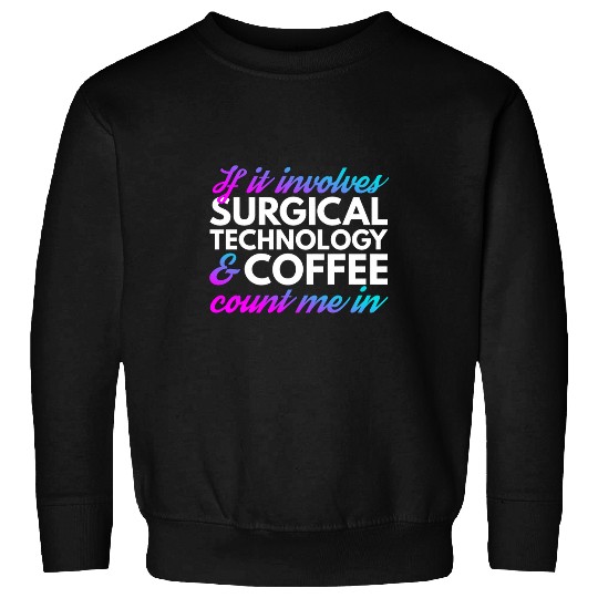 Coffee Fun Surgical Technology Coffee Surgical Tech 1 Sweatshirts