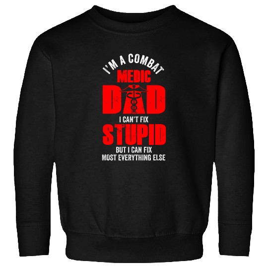 Mens Combat Medic Dad cant fix stupid but can fix everything Sweatshirts