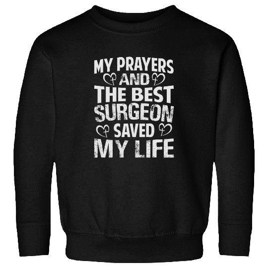 My Prayers And The Surgeon Saved My Life Surgery 1 Sweatshirts