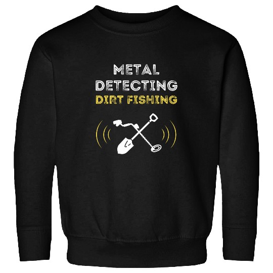 Discover DIRT FISHING TREASURE HUNTING DETECTOR Sweatshirts