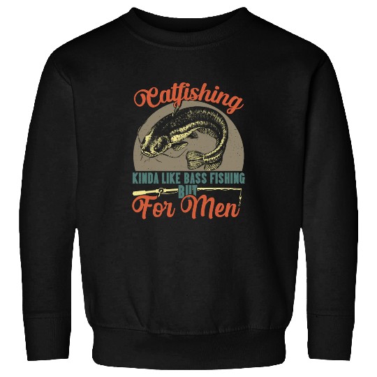 Catfishing Kinda Like Bass Fishing But For Men Funny Catfish Sweatshirts