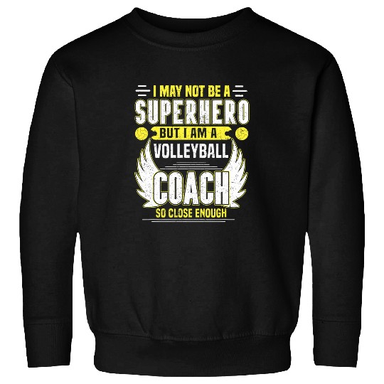 I May Not Be A Superhero But I Am A Volleyball Coach Sweatshirts