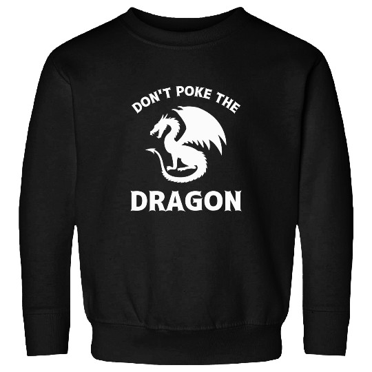 Dragon Pet Don t Poke The Dragon Funny Mythical Creature Sweatshirts